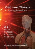 Cold Laser Therapy Healing Procedures - A-Z of 170 Protocols for Health Conditions