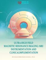 Ultra-High field magnetic resonance imaging: MRI Instrumentation and ClinicalImplementation