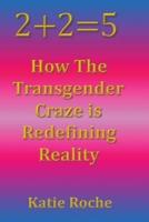 2+2=5: How the Transgender Craze is Redefining Reality
