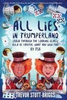 ALL LIES IN TRUMPERLAND : (BoJo Through The Looking Glass) a.k.a. BE CAREFUL WHAT YOU WISH FOR!