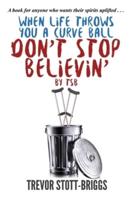 When Life Throws You A Curve Ball: DON'T STOP BELIEVIN'