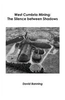 West Cumbria Mining: The Silence Between Shadows