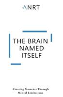 The Brain Named Itself: Creating Moments Through Mental Limitations