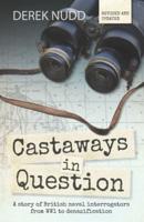 Castaways in Question: A story of British naval interrogators from WW1 to denazification