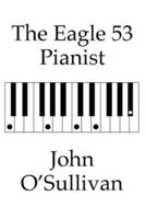 The Eagle 53 Pianist: Chords and Scales for Eagle 53 Tuned Keyboards