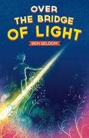 Over the Bridge of Light: A light-hearted children's fantasy tale with a message