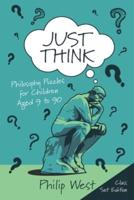 Just Think: Philosophy Puzzles for Children Aged 9 to 90: Class Set Edition