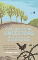 Eat Like Your Ancestors (From the Ground Beneath Your Feet) 2021
