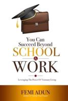 You Can Succeed Beyond School & Work