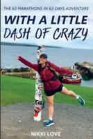 With A Little Dash Of Crazy: The 63 marathons in 63 days adventure