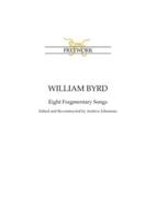 William Byrd: Eight Fragmentary Songs: from Edward Paston's Lute-Book GB-Lbl Add. MS 31992 edited and reconstructed by Andrew Johnstone