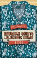 Hawaiian Shirts in the Electric Chair (REDUX)