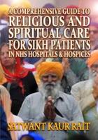 A Comprehensive Guide to Religious and Spiritual Care for Sikh Patients in NHS Hospitals and Hospices