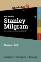 Who the Hell is Stanley Milgram?: And what are his theories all about?