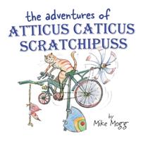 The Adventures of Atticus Caticus Scratchipuss