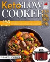 KETO SLOW COOKER RECIPES BOOK: THE ESSENTIAL GUIDE TO COOKING EASY AND DELICIOUS KETOGENIC RECIPES LOSE WEIGHT, STAY HEALTHY AND SAVE TIME WITH THESE LOW CARB, SLOW COOKER FOODS FOR BEGINNERS