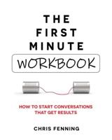 The First Minute - Workbook: How to start conversations that get results