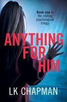 Anything for Him: A chilling psychological thriller