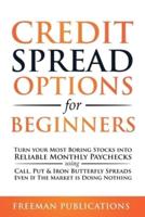 Credit Spread Options for Beginners: Turn Your Most Boring Stocks into Reliable Monthly Paychecks using Call, Put &amp; Iron Butterfly Spreads - Even If The Market is Doing Nothing