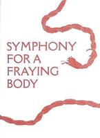 Symphony for a Fraying Body - Saoirse Amira Anis