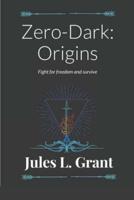 Zero-Dark: Origins: Fight for freedom...never held captive