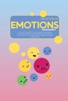 Emotions Management: A Factual Guide To Stop Anxiety, Depression, And Stress With Cognitive Behavioral Therapy For Emotions And Find Peace With Emotional Intelligence