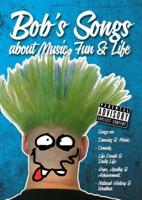 Bob's Songs About Music, Fun & Life