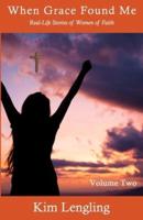 When Grace Found Me: Real-Life Stories of Women of Faith
