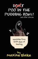 Don't Poo in the Pudding Bowl: Anecdotes from 13,414 days of teaching