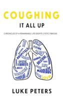 Coughing It All Up: Chronicles of a remarkable life despite cystic fibrosis