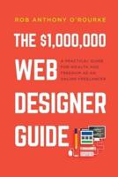 $1,000,000 Web Designer Guide: A Practical Guide for Wealth and Freedom as an Online Freelancer