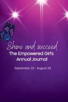Shine and Succeed. The Empowered Girl's Annual Journal.