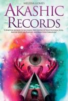 Akashic Records: A Spiritual Journey to Accessing the Center of Your Universal Soul, Master Your Life Purpose, and Raise Your Vibrations