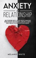 ANXIETY IN RELATIONSHIP: How to overcome anxiety, jealousy, negative thinking, manage insecurity and attachment. Learn how to eliminate couple conflicts to establish better relationships