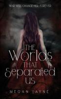The Worlds That Separated Us