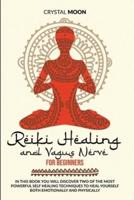 Reiki Healing and Vagus Nerve for Beginners: In this book you will discover two of the most powerful self healing techniques to heal yourself both emotionally and physically
