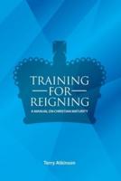 Training for Reigning: A Manual on Christian Maturity