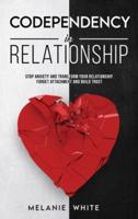 CODEPENDENCY IN RELATIONSHIP: Stop anxiety and transform your relationship. Forget attachment and build trust