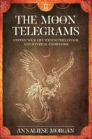The Moon Telegrams  Volume Two: Expand your Life with Supernatural and Mystical Knowledge