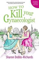 How To Kill Your Gynaecologist 2021