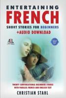 Entertaining French Short Stories for Beginners  + Audio Download: Twenty Conversational  Beginners Stories With Parallel French and English Text Second Version