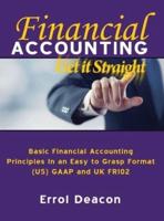 Financial Accounting Get it Straight: Basic Financial Accounting Principles in an easy to Grasp format. (US) GAAP and (UK) FRS 102