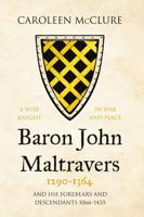 Baron John Maltravers, 1290-1364, and His Forebears and Descendants 1066-1435