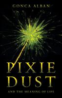 Pixie Dust and the Meaning of Life