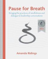 Pause for Breath: Bringing the practices of mindfulness and dialogue to leadership conversations