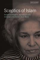 Sceptics of Islam: Revisionist Religion, Agnosticism and Disbelief in the Modern Arab World