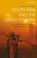 South Asia and the Great Powers International Relations and Regional Security