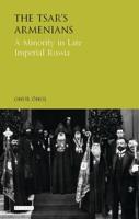 The Tsar's Armenians A Minority in Late Imperial Russia