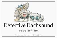 Detective Dachshund and the Fluffy Thief