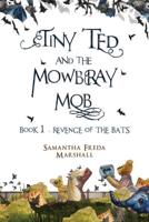 Tiny Ted and the Mowbray Mob. Book 1 Revenge of the Bats